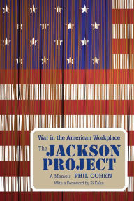 Title: The Jackson Project: War in the American Workplace, Author: Phil Cohen