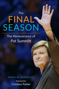 Title: The Final Season: The Perseverance of Pat Summitt, Author: Bridget Morris