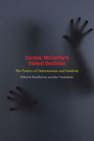 Title: Cormac McCarthy's Violent Destinies: The Poetics of Determinism and Fatalism, Author: Ppun Productions