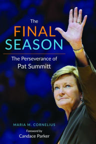 Title: The Final Season: The Perseverance of Pat Summitt, Author: Maria Cornelius