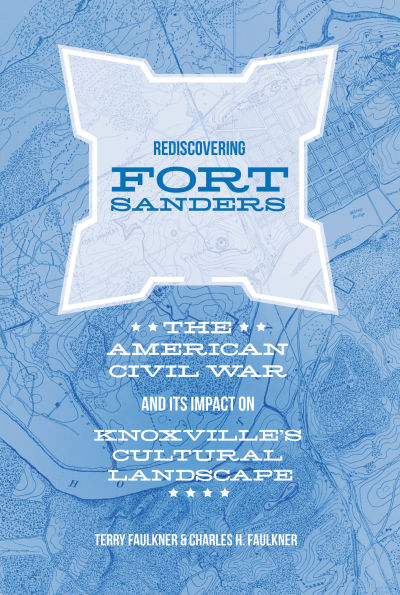 Rediscovering Fort Sanders: The American Civil War and Its Impact on Knoxville's Cultural Landscape