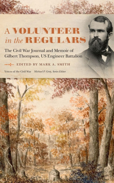 A Volunteer in the Regulars: The Civil War Journal and Memoir of Gilbert Thompson, US Engineer Battalion