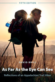 Title: As Far As the Eye Can See: Reflections of an Appalachian Trail Hiker, Author: David Brill