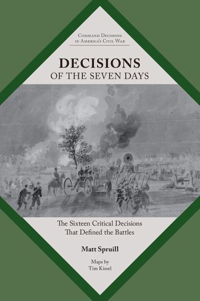 Decisions of the Seven Days: Sixteen Critical That Defined Battles