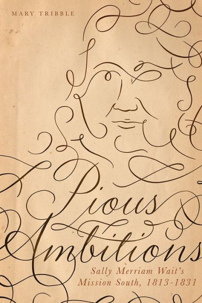 Pious Ambitions: Sally Merriam Wait's Mission South, 1813-1831