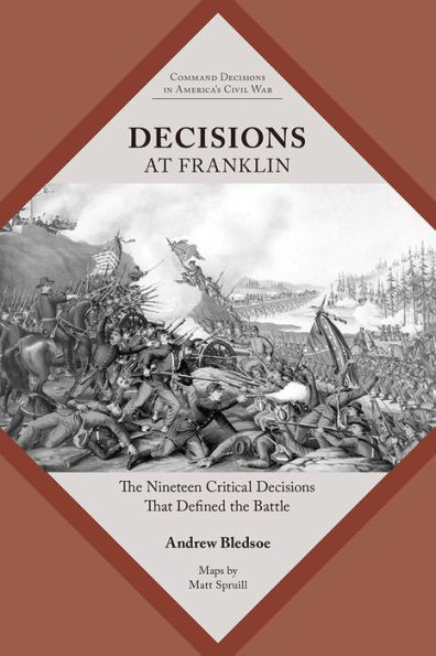 Decisions at Franklin: The Nineteen Critical Decisions That Defined the Battle