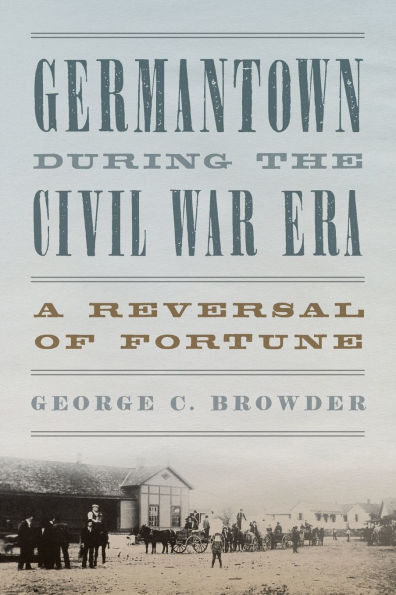 Germantown during the Civil War Era: A Reversal of Fortune