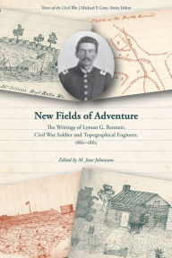 Epub books download english New Fields of Adventure: The Writings of Lyman G. Bennett, Civil War Soldier and Topographical Engineer, 1861-1865 in English by M. Jane Johansson CHM PDF MOBI 9781621908616