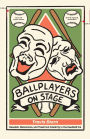 Ballplayers on Stage: Baseball, Melodrama, and Theatrical Celebrity in the Deadball Era