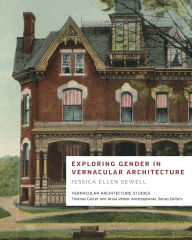Title: Exploring Gender in Vernacular Architecture, Author: Jessica Ellen Sewell
