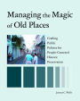 Managing the Magic of Old Places: Crafting Public Policies for People-Centered Historic Preservation
