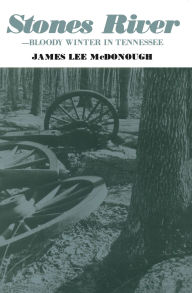 Title: Stones River: Bloody Winter in Tennessee, Author: James Lee McDonough