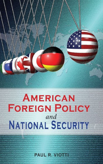 American Foreign Policy and National Security by Paul R Viotti ...