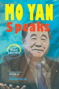 Title: Mo Yan Speaks: Lectures and Speeches by the Nobel Laureate from China, Author: Mo Yan