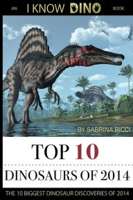 Title: Top 10 Dinosaurs of 2014, Author: Sabrina Ricci