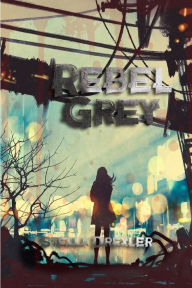 Title: Rebel Grey: A Dystopian Teen Fantasy, Author: Stella Drexler