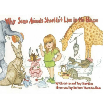 Why Some Animals Shouldn T Live In The House By Tony Hawkins Barbara Thornton Haas Christina Hawkins Paperback Barnes Noble