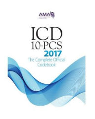 Title: ICD-10-PCS: The Complete Official Codebook 2017 / Edition 1, Author: American Medical Association