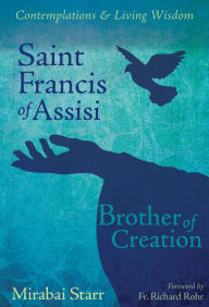 Title: Saint Francis of Assisi: Brother of Creation, Author: Mirabai Starr