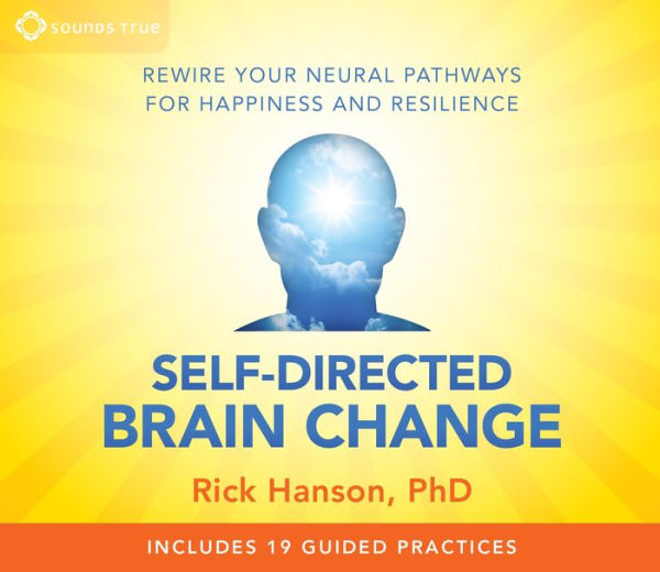 Self-Directed Brain Change: Rewire Your Neural Pathways for Happiness and Resilience