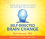 Self-Directed Brain Change: Rewire Your Neural Pathways for Happiness and Resilience