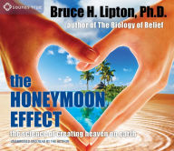 Title: The Honeymoon Effect: The Science of Creating Heaven on Earth, Author: Bruce H. Lipton