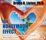Title: The Honeymoon Effect: The Science of Creating Heaven on Earth, Author: Bruce H. Lipton Ph.D.