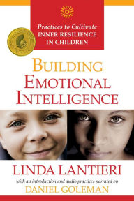 Title: Building Emotional Intelligence: Practices to Cultivate Inner Resilience in Children, Author: Linda Lantieri