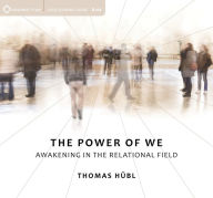Title: The Power of We: Awakening in the Relational Field, Author: Thomas Hübl