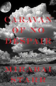 Title: Caravan of No Despair: A Memoir of Loss and Transformation, Author: Mirabai Starr