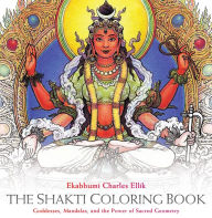 Title: The Shakti Coloring Book: Goddesses, Mandalas, and the Power of Sacred Geometry, Author: Ekabhumi Charles Ellik