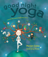 Title: Good Night Yoga: A Pose-by-Pose Bedtime Story, Author: Mariam Gates