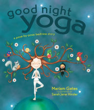 Title: Good Night Yoga: A Pose-by-Pose Bedtime Story, Author: Mariam Gates