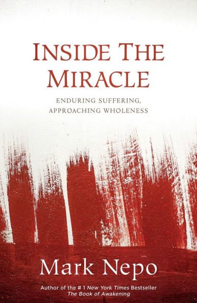 Inside the Miracle: Enduring Suffering, Approaching Wholeness