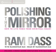 Title: Polishing the Mirror: How to Live from Your Spiritual Heart, Author: Ram Dass
