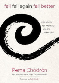 Title: Fail, Fail Again, Fail Better: Wise Advice for Leaning into the Unknown, Author: Pema Chödrön