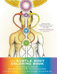Title: The Subtle Body Coloring Book: Learn Energetic Anatomy--from the Chakras to the Meridians and More, Author: Cyndi Dale