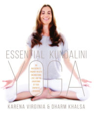 Title: Essential Kundalini Yoga: An Invitation to Radiant Health, Unconditional Love, and the Awakening of Your Energetic Potential, Author: Karena Virginia