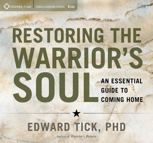 Restoring the Warrior's Soul: An Essential Guide to Coming Home
