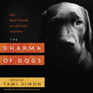 Title: The Dharma of Dogs: Our Best Friends as Spiritual Teachers, Author: Tami Simon