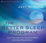 Title: Better Sleep Program: Train Your Brain for Insomnia Relief & Deep Rejuvenation, Author: Jeff Strong