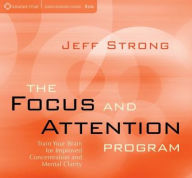 Title: Focus & Attention Program: Train Your Brain for Improved Concentration & Mental Clarity, Author: Jeff Strong