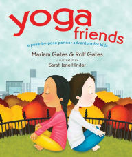 Title: Yoga Friends: A Pose-by-Pose Partner Adventure for Kids, Author: Mariam Gates