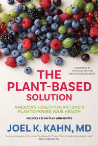 Title: The Plant-Based Solution: America's Healthy Heart Doc's Plan to Power Your Health, Author: Joel K. Kahn MD