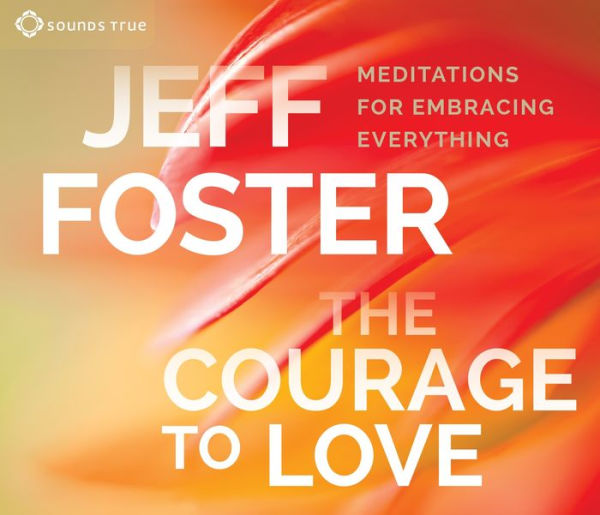 The Courage to Love: Meditations for Embracing Everything