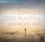 The Complete Peaceful Warrior's Way: A Practical Path to Courage, Compassion, and Personal Mastery