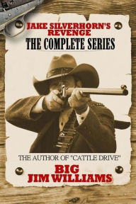 Title: Jake Silverhorn's Revenge The Complete Series, Author: Big Jim Williams