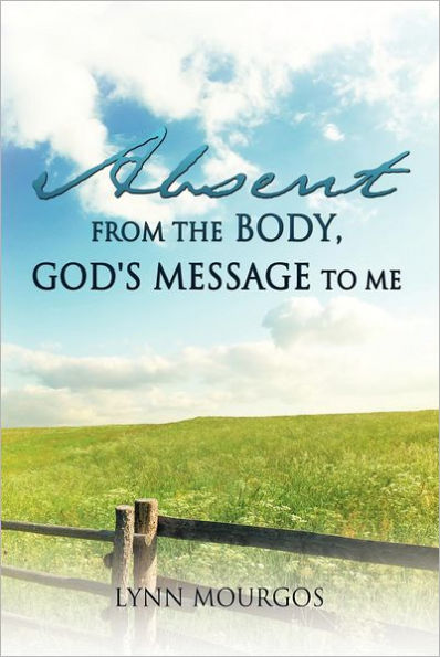 Absent From The Body, God's Message To Me