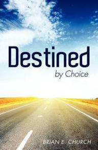 Title: Destined by Choice, Author: Brian E Church