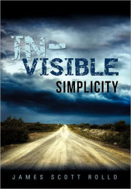 Title: In-Visible Simplicity, Author: James Scott Rollo